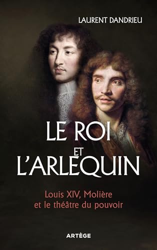 Le Roi et l'Arlequin: Louis XIV, Molière et le théâtre du pouvoir von ARTEGE