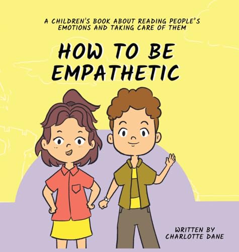 How To Be Empathetic: A Children's Book About Reading People's Emotions and Taking Care of Them von PKCS Media, Inc.