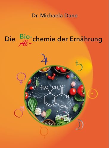 Die Bio- und Alchemie der Ernährung: mit Rezepten von Kerstin Dane