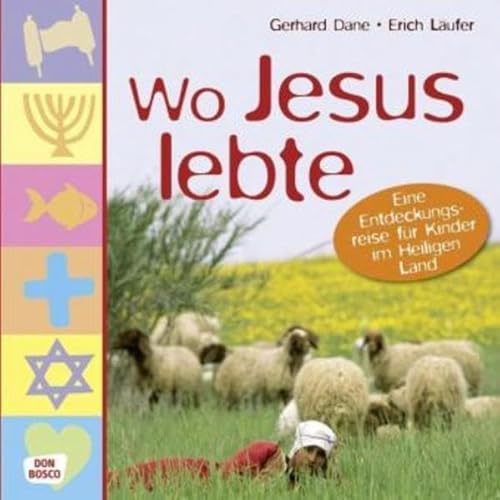 Wo Jesus lebte: Eine Entdeckungsreise für Kinder im Heiligen Land