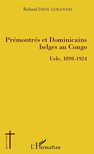 Prémontrés et dominicains belges au Congo: Uele, 1898-1924 von L'HARMATTAN