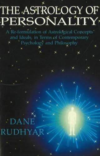 Astrology of Personality: A Re-formulation of Astrological Concepts & Ideals, in Terms of Contemporary Psychology & Philosophy: A Re-Formulation of ... of Contemporary Psychology and Philosophy