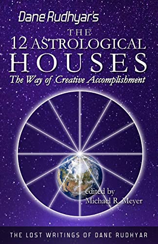 The Twelve Astrological Houses: The Way of Creative Accomplishment (The Lost Writings of Dane Rudhyar, Band 2) von CREATESPACE