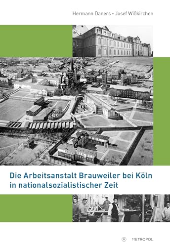 Die Arbeitsanstalt Brauweiler bei Köln in nationalsozialistischer Zeit (RHEINPROVINZ: Dokumente und Darstellungen zur Geschichte der rheinischen ... und des Landschaftsverbandes Rheinland)