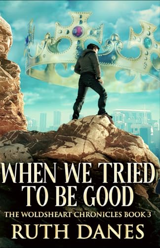 When We Tried To Be Good (The Woldsheart Chronicles, Band 3)