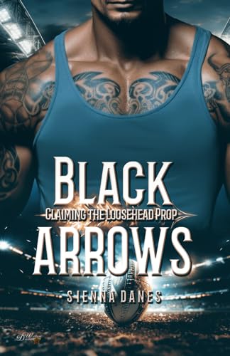 Black Arrows: Claiming the Loosehead Prop (Neuseeland Rugby Sportsromance, Band 2)