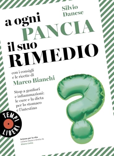 A ogni pancia il suo rimedio. Stop a gonfiori e infiammazioni: le cure e la dieta per lo stomaco e l’intestino (Tempi liberi) von Sonzogno