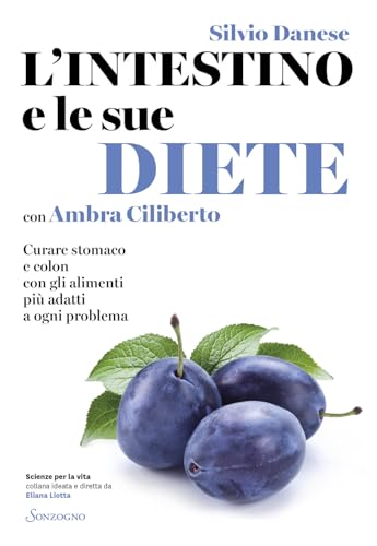 L'intestino e le sue diete. Curare stomaco e colon con gli alimenti più adatti a ogni problema (Scienze per la vita) von Sonzogno