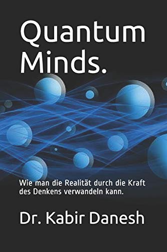Quantum Minds.: Wie man die Realität durch die Kraft des Denkens verwandeln kann. von Independently published