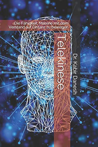 Telekinese: Die Fähigkeit, Materie mit dem Verstand auf Distanz zu bewegen von Independently Published