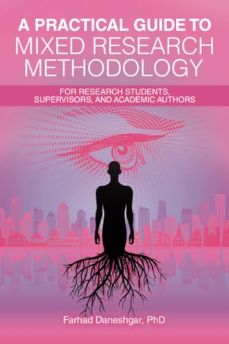 A Practical Guide to Mixed Research Methodology: For research students, supervisors, and academic authors von Xlibris AU