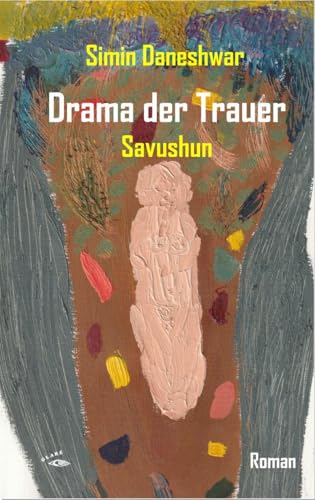 Drama der Trauer: Savushun (Der andere Orient) von Glaré Verlag