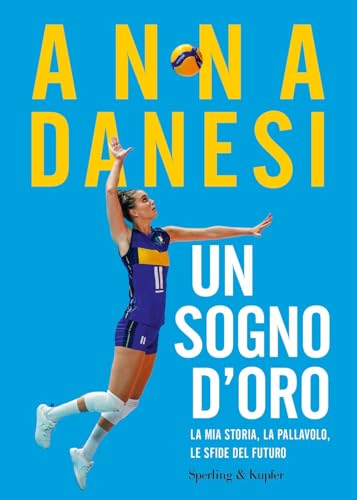 Un sogno d'oro. La mia storia, la pallavolo, le sfide del futuro (Varia) von Sperling & Kupfer