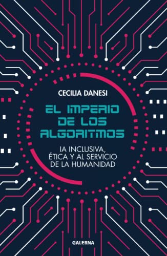 El imperio de los algoritmos: IA inclusiva, ética y al servicio de la humanidad El imperio de los algoritmos: IA inclusiva, ética y al servicio de la humanidad