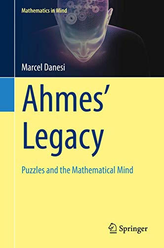 Ahmes’ Legacy: Puzzles and the Mathematical Mind (Mathematics in Mind) von Springer