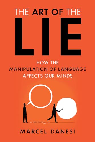The Art of the Lie: How the Manipulation of Language Affects Our Minds The Art of the Lie: How the Manipulation of Language Affects Our Minds von Prometheus Books