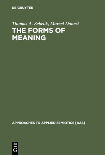 The Forms of Meaning: Modeling Systems Theory And Semiotic Analysis (Approaches to Applied Semiotics [AAS], 1) von Walter de Gruyter