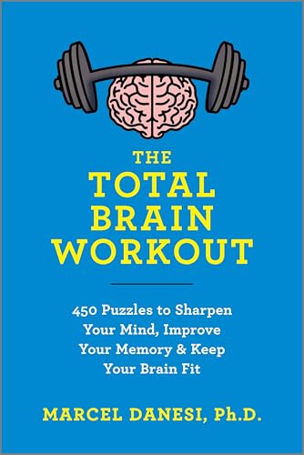 The Total Brain Workout: 450 Puzzles to Sharpen Your Mind, Improve Your Memory & Keep Your Brain Fit