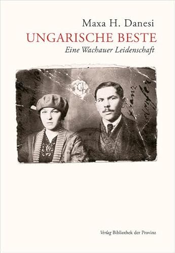 Ungarische Beste: Eine Wachauer Leidenschaft · Roman von Bibliothek der Provinz