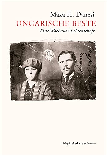 Ungarische Beste: Eine Wachauer Leidenschaft · Roman von Bibliothek der Provinz