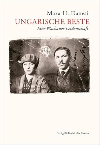 Ungarische Beste: Eine Wachauer Leidenschaft · Roman