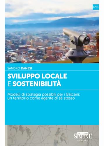 Sviluppo locale e sostenibilità. Modelli di strategia possibili per i Balcani: un territorio come agente di sè stesso (Serie L. Professionale) von Edizioni Giuridiche Simone