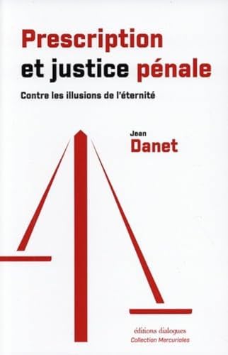 Prescription et justice pénale - Contre les illusions de l'éternité