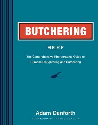 Butchering Beef: The Comprehensive Photographic Guide to Humane Slaughtering and Butchering von Workman Publishing