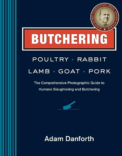 Butchering Poultry, Rabbit, Lamb, Goat, and Pork: The Comprehensive Photographic Guide to Humane Slaughtering and Butchering von Workman Publishing
