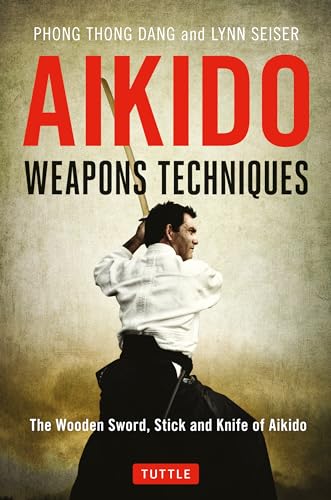 Aikido Weapons Techniques: The Wooden Sword, Stick and Knife of Aikido von Tuttle Publishing