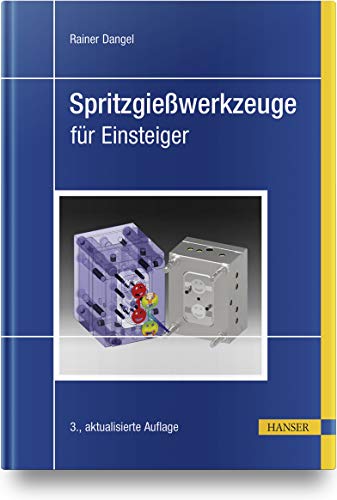 Spritzgießwerkzeuge für Einsteiger von Hanser Fachbuchverlag