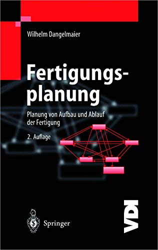 Fertigungsplanung: Planung von Aufbau und Ablauf der Fertigung Grundlagen, Algorithmen und Beispiele (VDI-Buch) von Springer