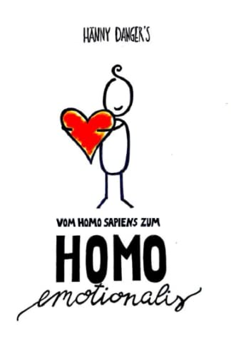 Hänny Danger's Homo Emotionalis: Vom Homo Sapiens zum Homo Emotionalis