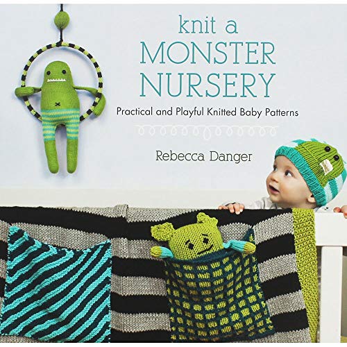 Knit a Monster Nursery: Practical and Playful Knitted Baby Patterns