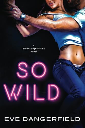 So Wild (Silver Daughters Ink, Band 1)