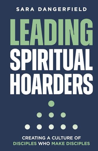 Leading Spiritual Hoarders: Creating a Culture of Disciples Who Make Disciples Leading Spiritual Hoarders: Creating a Culture of Disciples Who Make Disciples von hope*books