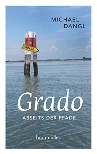 Grado abseits der Pfade: Eine etwas andere Reise durch die Sonneninsel von Braumüller