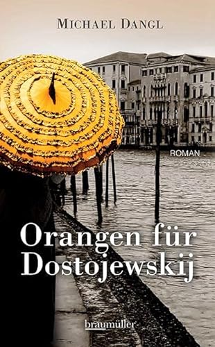 Orangen für Dostojewskij: Roman von Braumüller GmbH