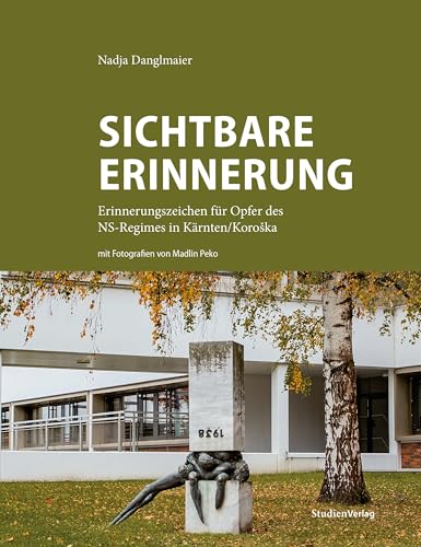 Sichtbare Erinnerung: Erinnerungszeichen für Opfer des NS-Regimes in Kärnten/Koroška: Erinnerungszeichen für Opfer des NS-Regimes in Kärnten/Koro¿ka Sichtbare Erinnerung: Erinnerungszeichen für Opfer des NS-Regimes in Kärnten/Koroška: Erinnerungszeichen für Opfer des NS-Regimes in Kärnten/Koro¿ka von Studienverlag GmbH