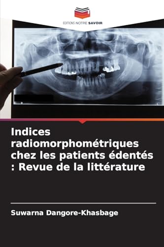 Indices radiomorphométriques chez les patients édentés : Revue de la littérature von Editions Notre Savoir