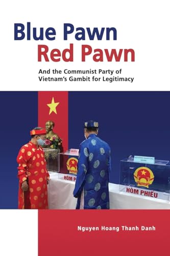 Blue Pawn, Red Pawn and the Communist Party of Vietnam's Gambit for Legitimacy von ISEAS-Yusof Ishak Institute
