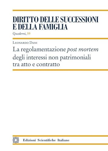La regolamentazione post mortem degli interessi non patrimoniali tra atto e contratto (Quaderni «Diritto delle successioni e della famiglia») von Edizioni Scientifiche Italiane