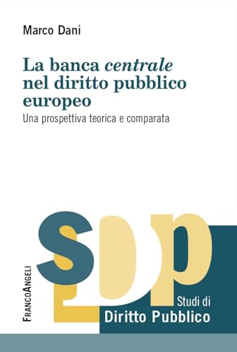 La banca centrale nel diritto pubblico europeo. Una prospettiva teorica e comparata (Studi di diritto pubblico) von Franco Angeli