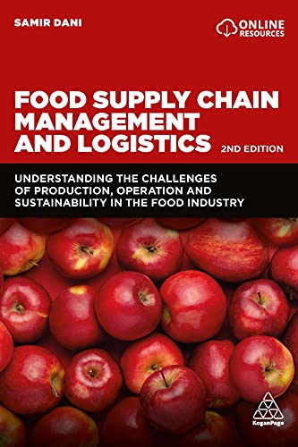 Food Supply Chain Management and Logistics: Understanding the Challenges of Production, Operation and Sustainability in the Food Industry Food Supply Chain Management and Logistics: Understanding the Challenges of Production, Operation and Sustainability in the Food Industry