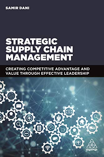 Strategic Supply Chain Management: Creating Competitive Advantage and Value Through Effective Leadership von Kogan Page