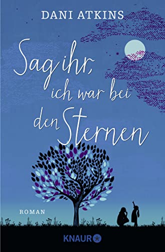 Sag ihr, ich war bei den Sternen: Roman