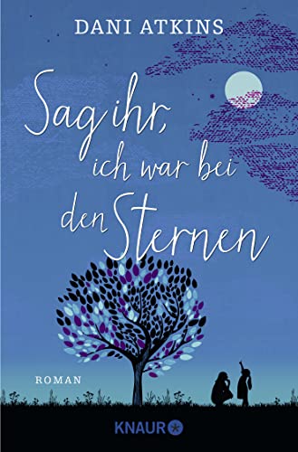 Sag ihr, ich war bei den Sternen: Roman