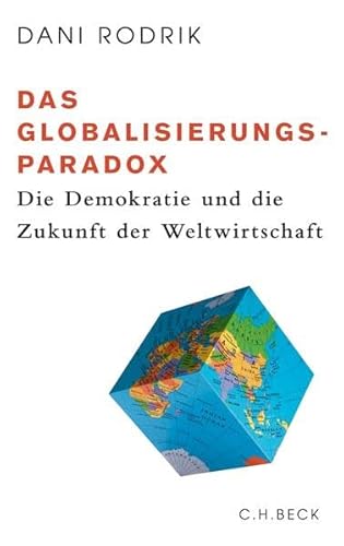 Das Globalisierungs-Paradox: Die Demokratie und die Zukunft der Weltwirtschaft von Beck C. H.