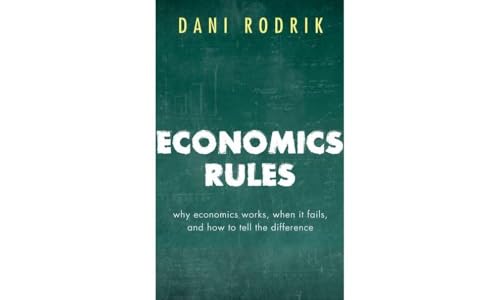 Economics Rules: Why Economics Works, When It Fails, and How To Tell The Difference von Oxford University Press