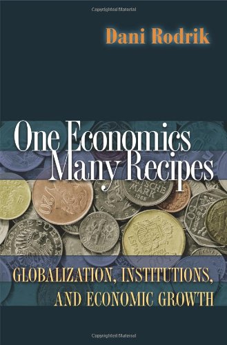 One Economics, Many Recipes: Globalization, Institutions, and Economic Growth von Princeton Univ Pr